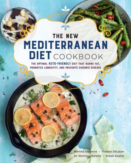 The New Mediterranean Diet Cookbook: The Optimal Keto-Friendly Diet that Burns Fat, Promotes Longevi Martina Slajerova