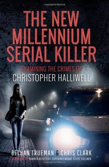 The New Millennium Serial Killer: Examining the Crimes of Christopher Halliwell Pen & Sword Books Ltd