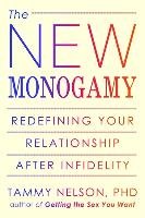 The New Monogamy: Redefining Your Relationship After Infidelity Nelson Tammy