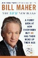 The New New Rules: A Funny Look at How Everybody But Me Has Their Head Up Their Ass Maher Bill