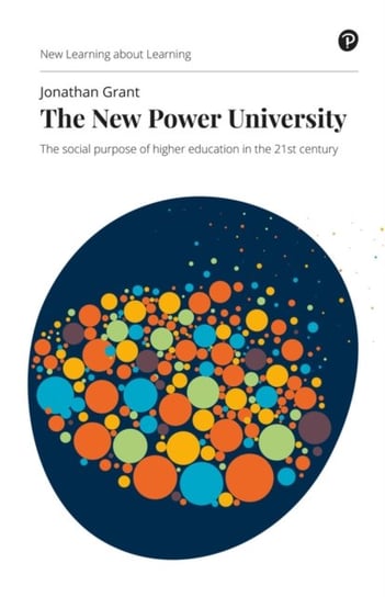 The New Power University: The social purpose of higher education in the 21st century Jonathan Grant