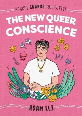 The New Queer Conscience Adam Eli