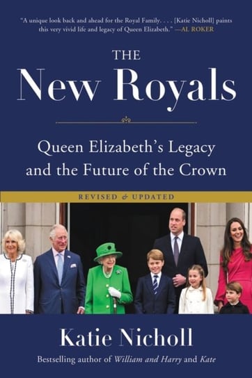 The New Royals: Queen Elizabeth's Legacy and the Future of the Crown Nicholl Katie