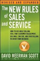 The New Rules of Sales and Service: How to Use Agile Selling, Real-Time Customer Engagement, Big Data, Content, and Storytelling to Grow Your Business Scott David Meerman