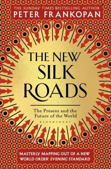 The New Silk Roads. The Present and Future of the World Peter Frankopan