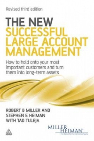 The New Successful Large Account Management Miller Robert B., Heiman Stephen E., Tuleja Tad