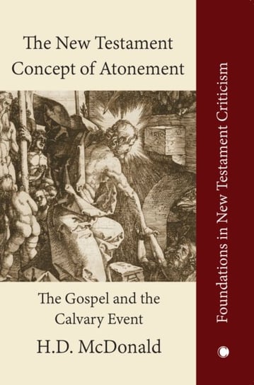 The New Testament Concept of Atonement: The Gospel of the Calvary Event H. D. McDonald