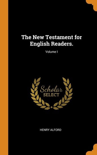 The New Testament for English Readers.; Volume I Alford Henry