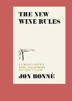 The New Wine Rules: A Genuinely Helpful Guide to Everything You Need to Know Bonne Jon