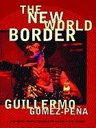 The New World Border: Prophecies, Poems, and Loqueras for the End of the Century Gomez-Pena Guillermo
