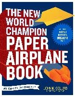 The New World Champion Paper Airplane Book Collins John M.
