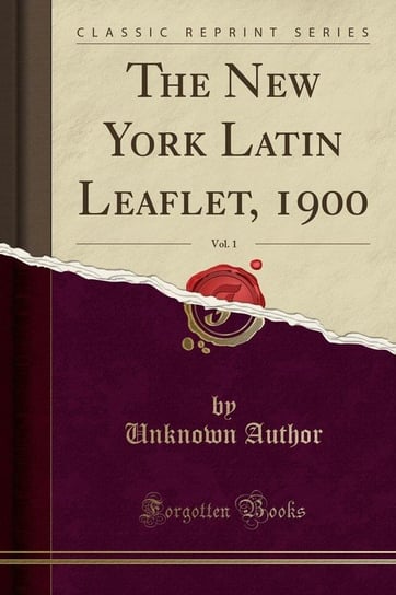The New York Latin Leaflet, 1900, Vol. 1 (Classic Reprint) Author Unknown
