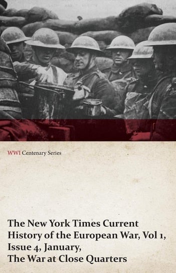 The New York Times Current History of the European War, Vol 1, Issue 4, January, the War at Close Quarters (WWI Centenary Series) Various