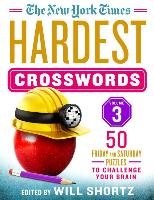 The New York Times Hardest Crosswords Volume 3: 50 Friday and Saturday Puzzles to Challenge Your Brain New York Times