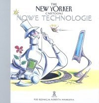 The New Yorker Cartoons. Nowe Technologie Opracowanie zbiorowe