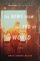 The News from the End of the World Miller Emily Jeanne