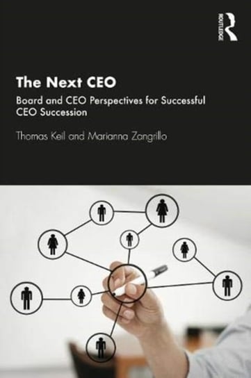 The Next CEO: Board and CEO Perspectives for Successful CEO Succession Thomas Keil, Marianna Zangrillo