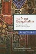 The Next Evangelicalism: Releasing the Church from Western Cultural Captivity Rah Soong-Chan