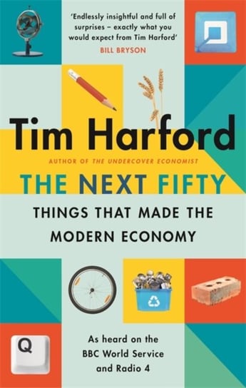 The Next Fifty Things that Made the Modern Economy Harford Tim
