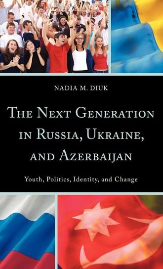 The Next Generation in Russia, Ukraine, and Azerbaijan Diuk Nadia M.