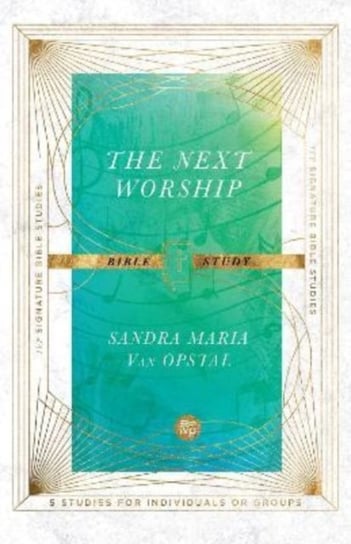 The Next Worship Bible Study Sandra Maria Van Opstal