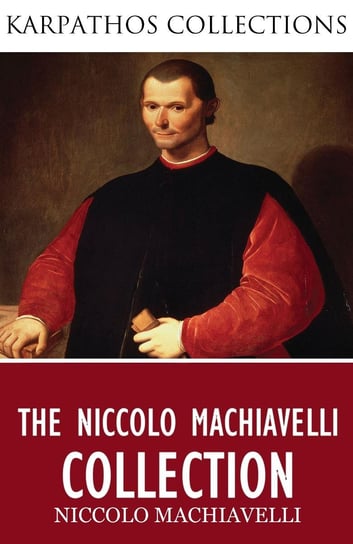 The Niccolo Machiavelli Collection Machiavelli Niccolo