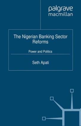 The Nigerian Banking Sector Reforms: Power and Politics Palgrave MacMillan