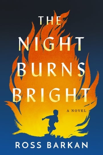 The Night Burns Bright: A Novel Ross Barkan