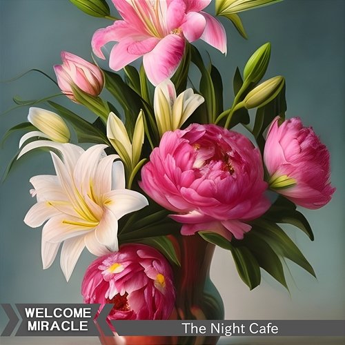 The Night Cafe Welcome Miracle