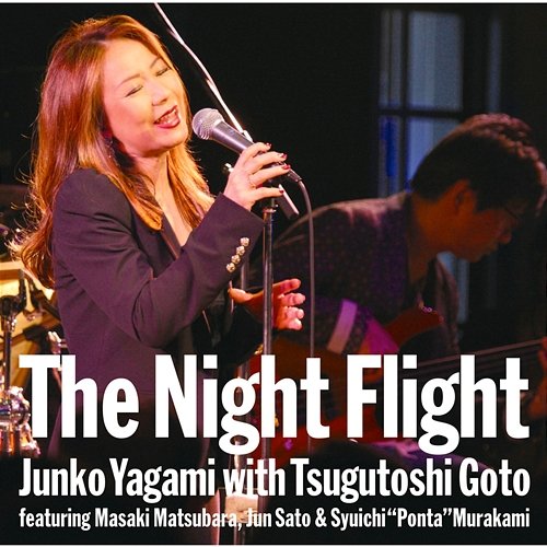 The Night Flight Yagami Junko with Tsugutoshi Goto featuring Masaki Matsubara, Jun Sato and Shuichi "Ponta" Murakami