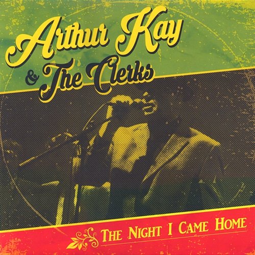 The Night I Came Home Arthur Kay & The Clerks
