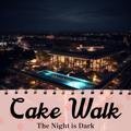 The Night Is Dark Cake Walk