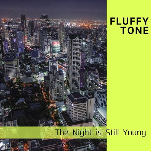 The Night Is Still Young Fluffy Tone