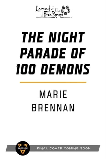 The Night Parade of 100 Demons. A Legend of the Five Rings Novel Marie Brennan