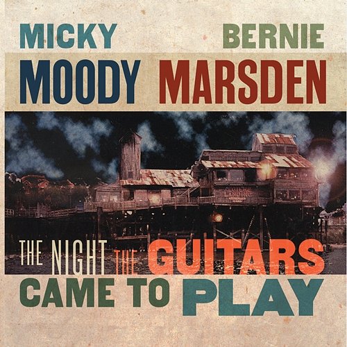 The Night the Guitars Came to Play Micky Moody & Bernie Marsden