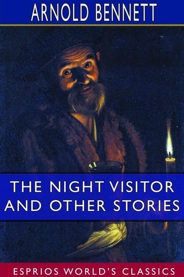 The Night Visitor and Other Stories (Esprios Classics) Bennett Arnold