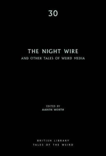The Night Wire: and Other Tales of Weird Media Aaron Worth