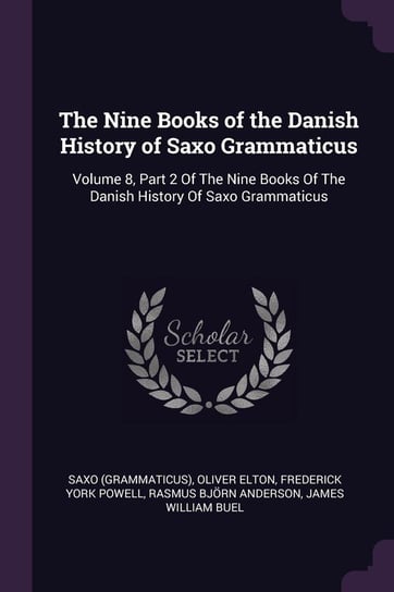 The Nine Books of the Danish History of Saxo Grammaticus Saxo