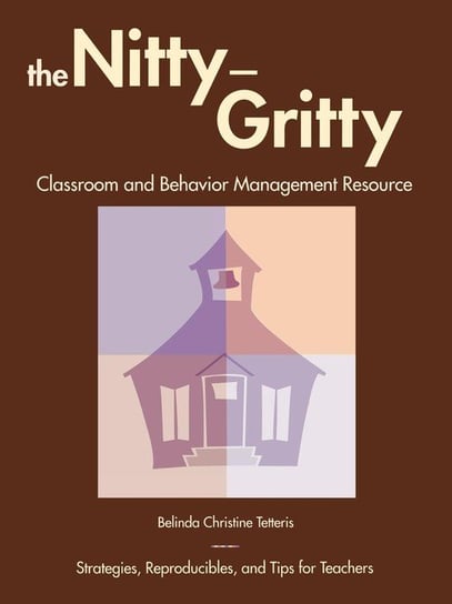 The Nitty-Gritty Classroom and Behavior Management Resource Tetteris Belinda Christine