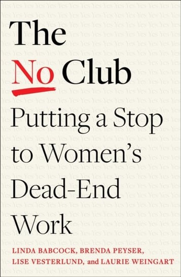 The No Club: Putting a Stop to Women's Dead-End Work Linda Babcock
