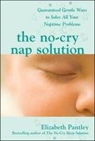 The No-Cry Nap Solution: Guaranteed Gentle Ways to Solve All Your Naptime Problems Pantley Elizabeth