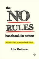 The No Rules Handbook for Writers (know the Rules So You Can Break Them) Goldman Lisa