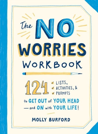 The No Worries Workbook: 124 Lists, Activities, and Prompts to Get Out of Your Head-and On with Your Burford Molly