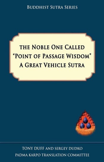The Noble One Called Point of Passage Wisdom, a Great Vehicle Sutra Duff Tony