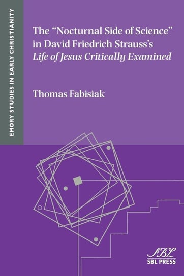 The "Nocturnal Side of Science" in David Friedrich Strauss's Life of Jesus Critically Examined Fabisiak Thomas