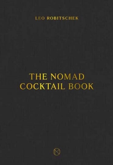 The NoMad Cocktail Book Leo Robitschek