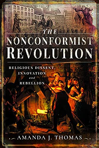 The Nonconformist Revolution Religious Dissent, Innovation and Rebellion Amanda J. Thomas
