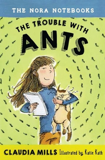 The Nora Notebooks, Book 1: The Trouble with Ants Claudia Mills