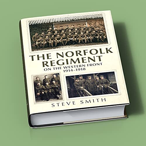 The Norfolk Regiment on the Western Front: 1914-1918 Smith Steve