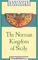 The Norman Kingdom of Sicily Matthew Donald